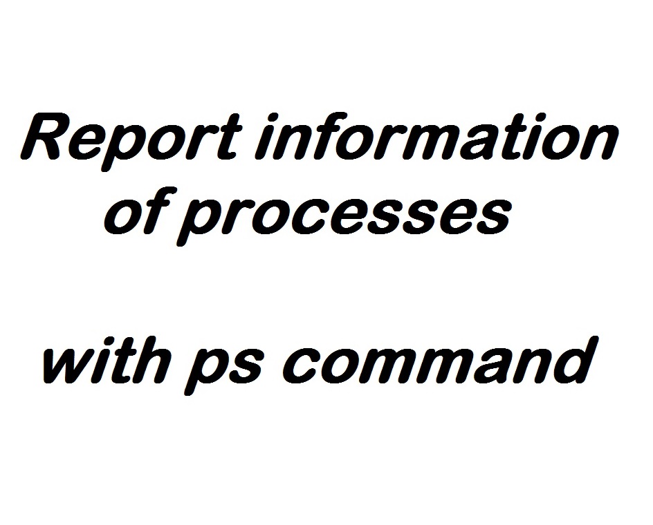 گزارش اطلاعات فرایندها با دستور ps