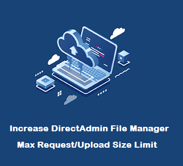 افزایش حداکثر حجم آپلود File Manager در دایرکت ادمین