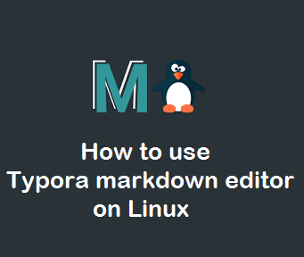 نحوه استفاده از ویرایشگر Typora در لینوکس