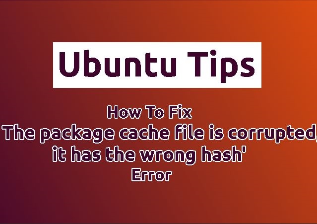 رفع خطای "E: The package cache file is corrupted, it has the wrong hash" در اوبونتو