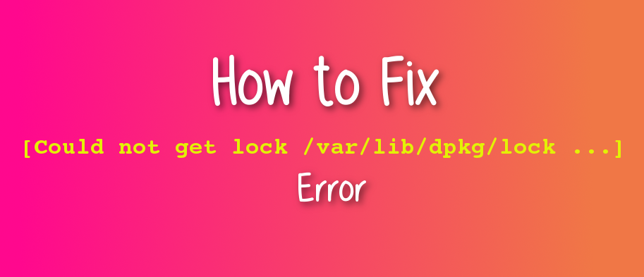 رفع خطای E:Could not get lock /var/lib/dpkg/lock در اوبونتو